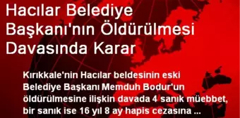 Hacılar Belediye Başkanı'nın Öldürülmesi Davasında Karar