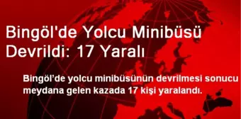 Bingöl'de Yolcu Minibüsü Devrildi: 17 Yaralı