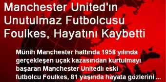 Manchester United'ın Futbolcusu Foulkes, Hayatını Kaybetti