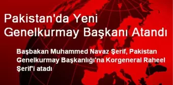 Pakistan'da Yeni Genelkurmay Başkanı Atandı