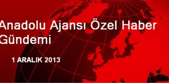 Anadolu Ajansı Özel Haber Gündemi