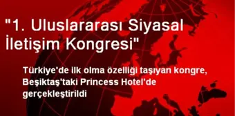 '1. Uluslararası Siyasal İletişim Kongresi'