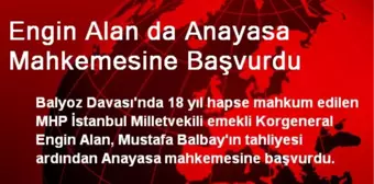 Engin Alan da Anayasa Mahkemesine Başvurdu