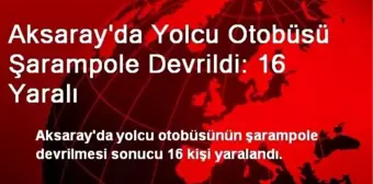 Aksaray'da Yolcu Otobüsü Şarampole Devrildi: 16 Yaralı