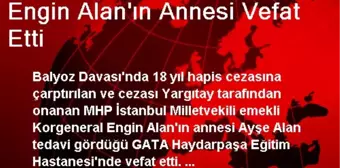 Engin Alan'ın Annesi Vefat Etti