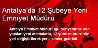 Antalya'da 12 Şubeye Yeni Emniyet Müdürü Getirildi