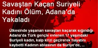 Savaştan Kaçan Suriyeli Kadını Ölüm, Adana'da Yakaladı