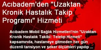 Acıbadem'den 'Uzaktan Kronik Hastalık Takip Programı' Hizmeti