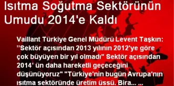 Isıtma Soğutma Sektörünün Umudu 2014'e Kaldı