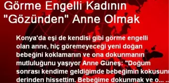 Görme Engelli Kadının Gözünden Anne Olmak