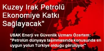 Kuzey Irak Petrolü Ekonomiye Katkı Sağlayacak'