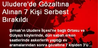 Uludere'de Gözaltına Alınan 7 Kişi Serbest Bırakıldı