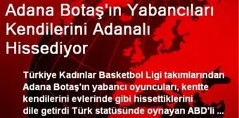 Adana Botaş'ın Yabancıları Kendilerini Adanalı Hissediyor