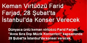 Keman Virtüözü Farid Farjad, 28 Şubat'ta İstanbul'da Konser Verecek