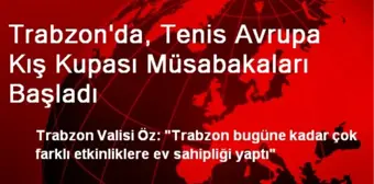 Trabzon'da, Tenis Avrupa Kış Kupası Müsabakaları Başladı