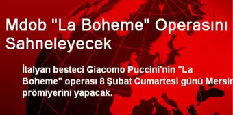 MDOB 'La Boheme' Operasını Sahneleyecek