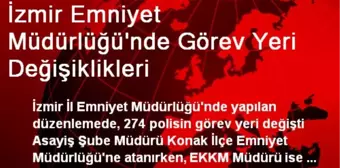 İzmir Emniyet Müdürlüğü'nde Görev Yeri Değişiklikleri