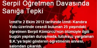 Serpil Öğretmen Davasında Sanığa Tepki