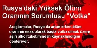 Rusya'daki Yüksek Ölüm Oranının Sorumlusu 'Votka'