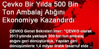 Çevko Bir Yılda 500 Bin Ton Ambalaj Atığını Ekonomiye Kazandırdı