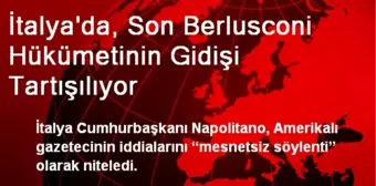 İtalya'da, Son Berlusconi Hükümetinin Gidişi Tartışılıyor