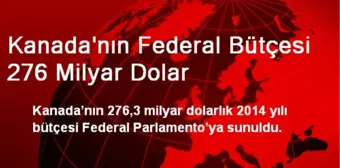 Kanada'nın Federal Bütçesi 276 Milyar Dolar