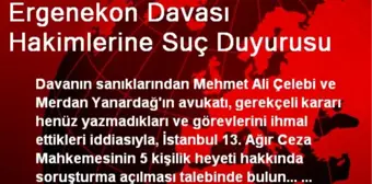 Ergenekon Davası Hakimlerine Suç Duyurusu