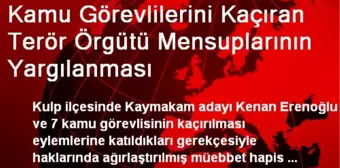 Kamu Görevlilerini Kaçıran Terör Örgütü Mensuplarının Yargılanması