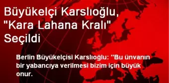 Büyükelçi Karslıoğlu, 'Kara Lahana Kralı' Seçildi