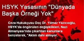 HSYK Yasasının 'Dünyada Başka Örneği Yok'