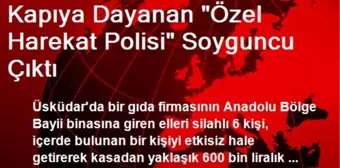 Kapıya Dayanan 'Özel Harekat Polisi' Soyguncu Çıktı