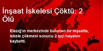 İnşaat İskelesi Çöktü: 2 Ölü