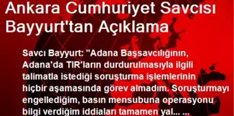 Ankara Cumhuriyet Savcısı Bayyurt'tan Açıklama