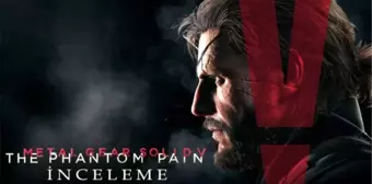 Mgs 5 The Phantom Pain İnceleme