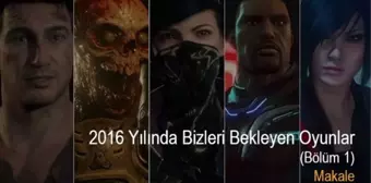 2016 Yılında Bizleri Bekleyen Oyunlar Bölüm 1