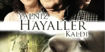 Yalnız Hayaller Kaldı Filmi