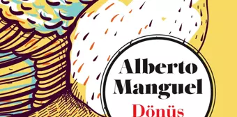 Alberto Manguel'in Novellası Dönüş İlk Defa Türkçede!