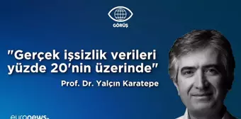 Video | Prof. Dr. Yalçın Karatepe İşsizlik Verilerini Yorumladı: Gerçek Rakam Yüzde 20'nin Üzeri…