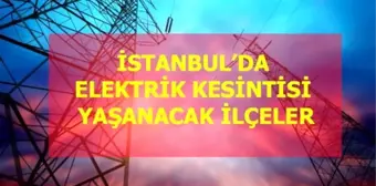 20 Mart Cuma İstanbul elektrik kesintisi! İstanbul'da elektrik kesintisi yaşanacak ilçeler İstanbul'da elektrik ne zaman gelecek?