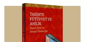 Fütüvvet ve ahilik nedir? Ahilik nedir? Fütüvvet nedir? Lonca teşkilatı nedir? Tarihte Fütüvvet ve Ahilik Kitabı