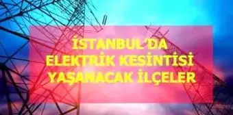 14 Mayıs Perşembe İstanbul elektrik kesintisi! İstanbul'da elektrik kesintisi yaşanacak ilçeler İstanbul'da elektrik ne zaman gelecek?