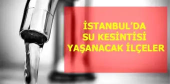 18 Mayıs Pazartesi İstanbul'da su kesintisi yaşanacak ilçeler! İstanbul'da sular ne zaman gelecek?