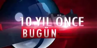 10 yıl önce bugün neler oldu ?