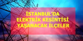 15 Ekim Perşembe İstanbul elektrik kesintisi! İstanbul'da elektrik kesintisi yaşanacak ilçeler İstanbul'da elektrik ne zaman gelecek?