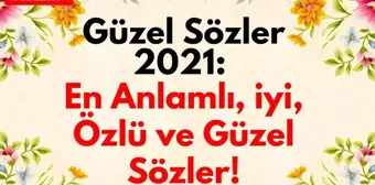 Güzel Sözler Kısa: 2022 Anlamlı, iyi, özlü ve en güzel sözler!