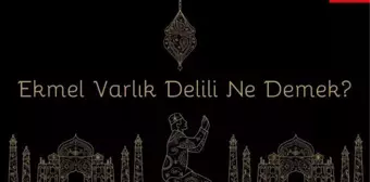 Ekmel Varlık Delili nedir? Ekmel Varlık Delili ne demektir? Ekmel Varlık Delilleri!