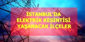 16 Ocak Cumartesi İstanbul elektrik kesintisi! İstanbul'da elektrik kesintisi yaşanacak ilçeler İstanbul'da elektrik ne zaman gelecek?