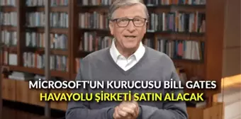 Microsoft'un kurucusu Bill Gates havayolu şirketi satın alacak