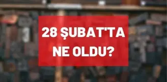 28 Şubat'ta ne oldu? 28 Şubat kararları nelerdi? 28 Şubat muhtırasında yaşananlar...