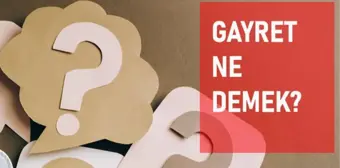 Gayret ne demek? Gayret anlamı ne?